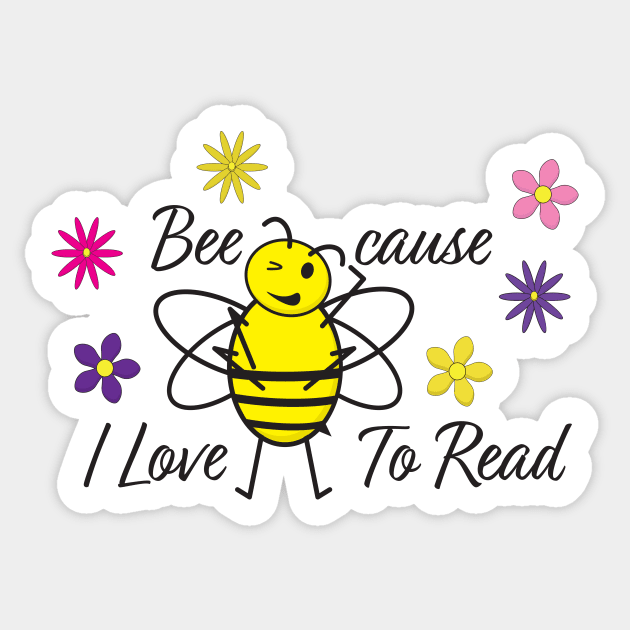 Cute Bee, Books and Flowers - Bee cause I Love To Read Sticker by sigdesign